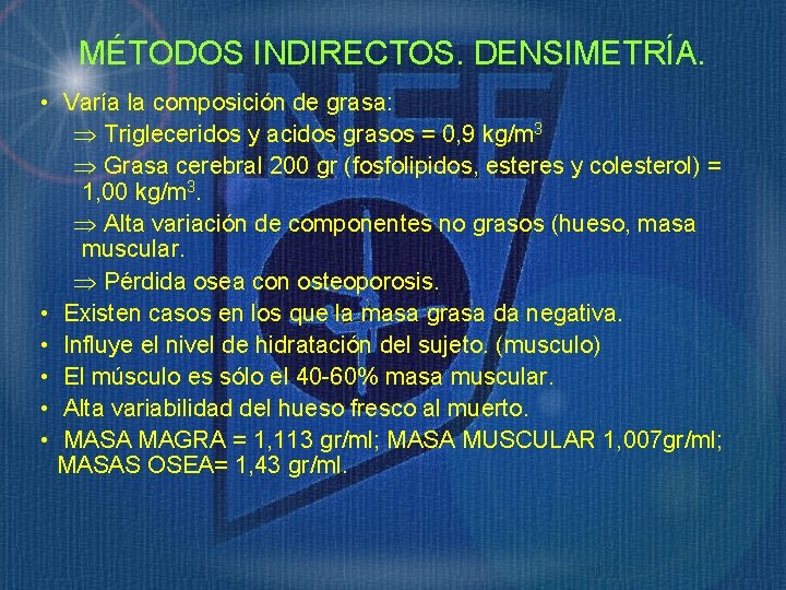 MÉTODOS INDIRECTOS. DENSIMETRÍA. • Varía la composición de grasa: Þ Trigleceridos y acidos grasos