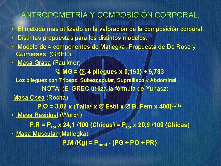 ANTROPOMETRÍA Y COMPOSICIÓN CORPORAL. • El método más utilizado en la valoración de la