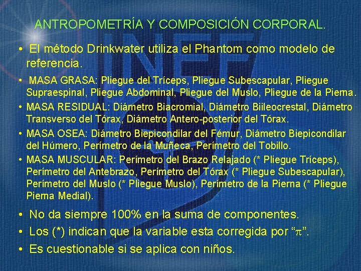 ANTROPOMETRÍA Y COMPOSICIÓN CORPORAL. • El método Drinkwater utiliza el Phantom como modelo de ANTROPOMETRÍA Y COMPOSICIÓN CORPORAL. • El método Drinkwater utiliza el Phantom como modelo de