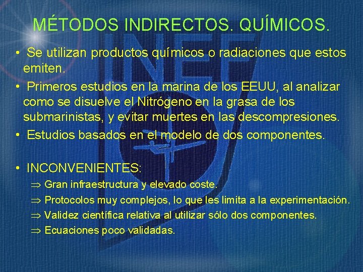 MÉTODOS INDIRECTOS. QUÍMICOS. • Se utilizan productos químicos o radiaciones que estos emiten. •