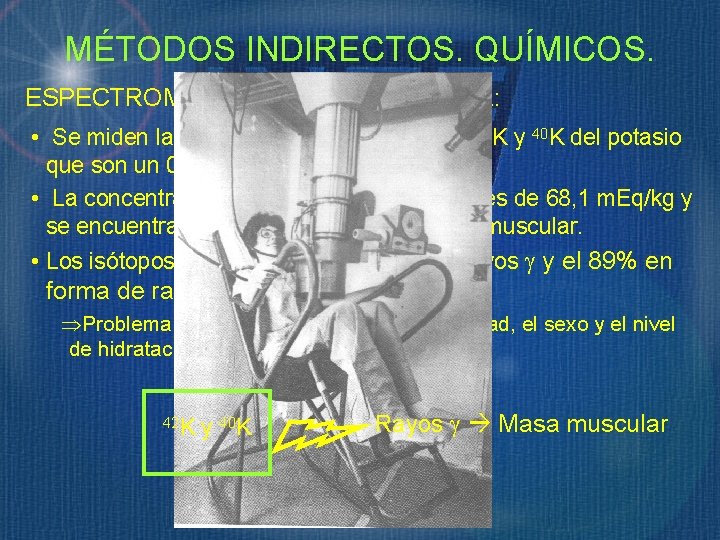 MÉTODOS INDIRECTOS. QUÍMICOS. ESPECTROMETRÍA DE RAYOS GAMMA: • Se miden las radiaciones de los