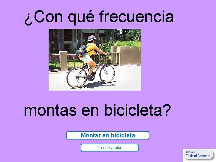 ¿Con qué frecuencia montas en bicicleta? Montar en bicicleta To ride a bike 