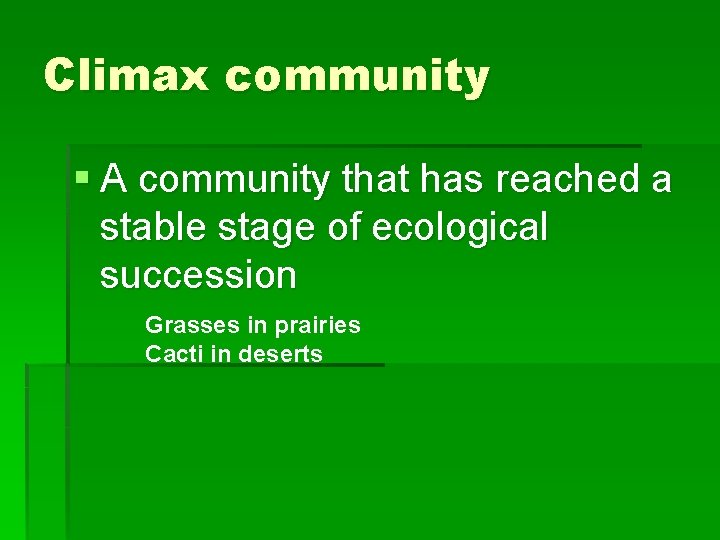 Climax community § A community that has reached a stable stage of ecological succession