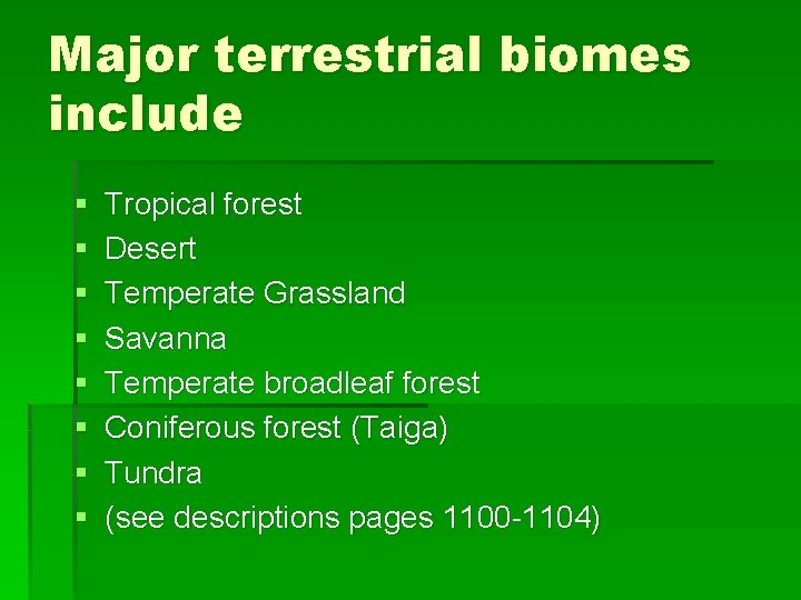 Major terrestrial biomes include § § § § Tropical forest Desert Temperate Grassland Savanna