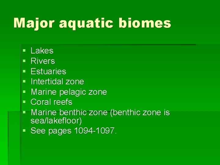 Major aquatic biomes § § § § Lakes Rivers Estuaries Intertidal zone Marine pelagic