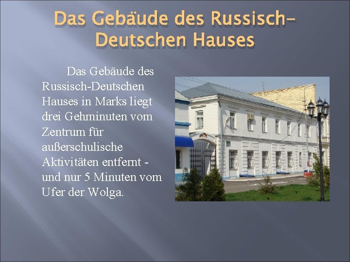 Das Gebäude des Russisch. Deutschen Hauses Das Gebäude des Russisch-Deutschen Hauses in Marks liegt