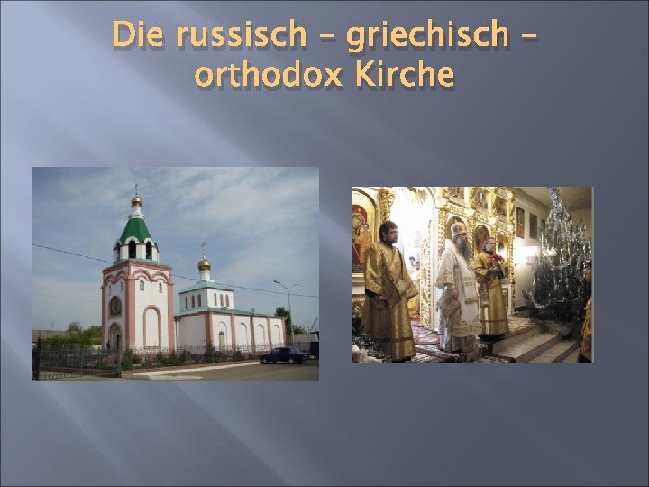Die russisch – griechisch – orthodox Kirche 
