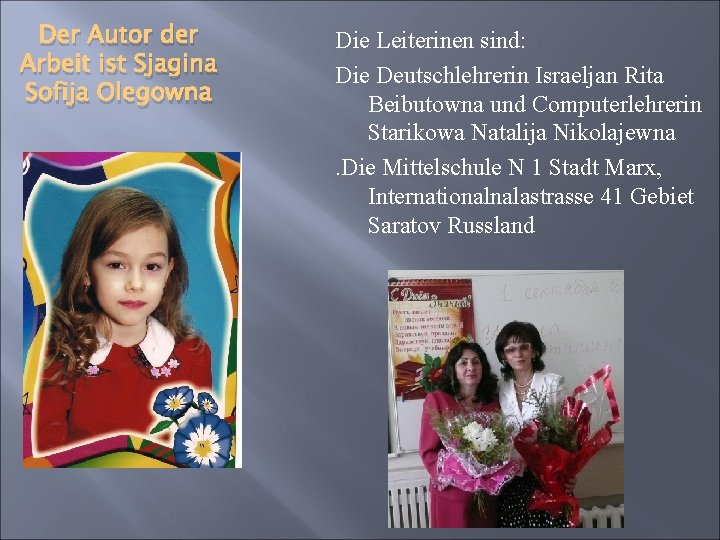 Der Autor der Arbeit ist Sjagina Sofija Olegowna Die Leiterinen sind: Die Deutschlehrerin Israeljan