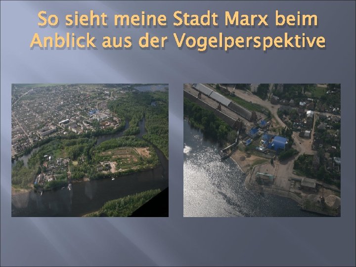 So sieht meine Stadt Marx beim Anblick aus der Vogelperspektive 