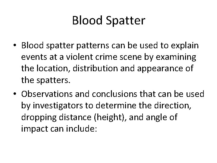 Blood Spatter • Blood spatterns can be used to explain events at a violent