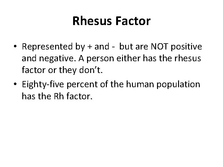Rhesus Factor • Represented by + and - but are NOT positive and negative.