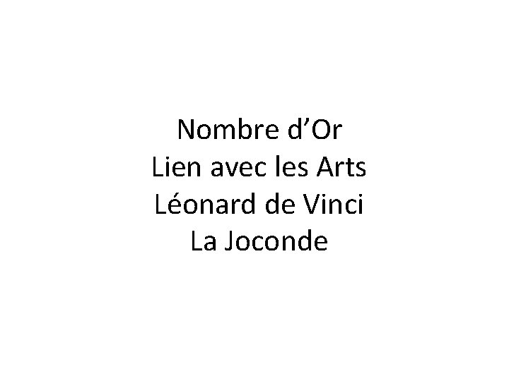 Nombre d’Or Lien avec les Arts Léonard de Vinci La Joconde 