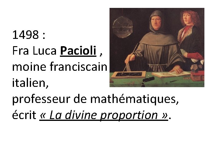 1498 : Fra Luca Pacioli , moine franciscain italien, professeur de mathématiques, écrit «
