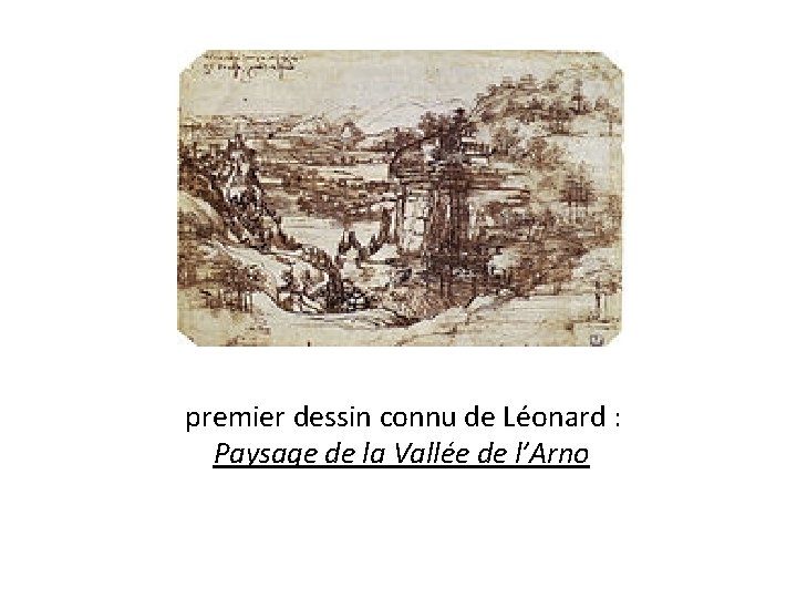 premier dessin connu de Léonard : Paysage de la Vallée de l’Arno 