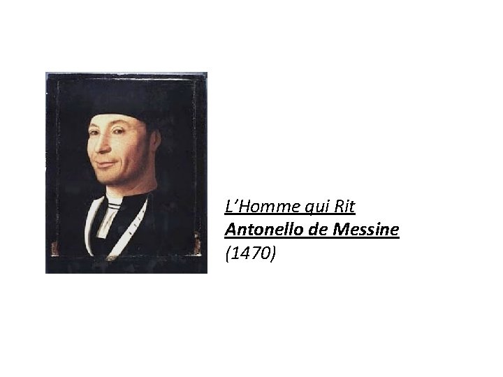 L’Homme qui Rit Antonello de Messine (1470) 