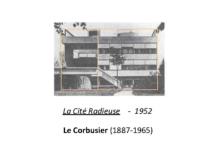 La Cité Radieuse - 1952 Le Corbusier (1887 -1965) 