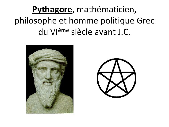 Pythagore, mathématicien, philosophe et homme politique Grec du VIème siècle avant J. C. 