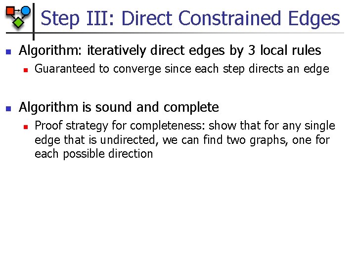 Step III: Direct Constrained Edges n Algorithm: iteratively direct edges by 3 local rules