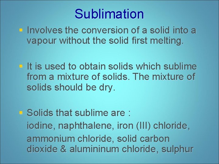 Sublimation § Involves the conversion of a solid into a vapour without the solid