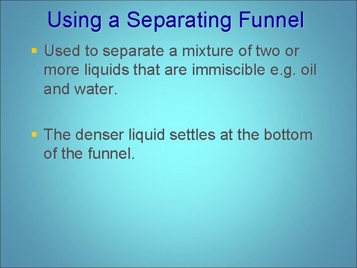Using a Separating Funnel § Used to separate a mixture of two or more