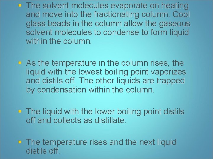 § The solvent molecules evaporate on heating and move into the fractionating column. Cool