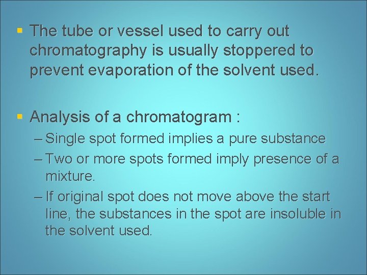 § The tube or vessel used to carry out chromatography is usually stoppered to
