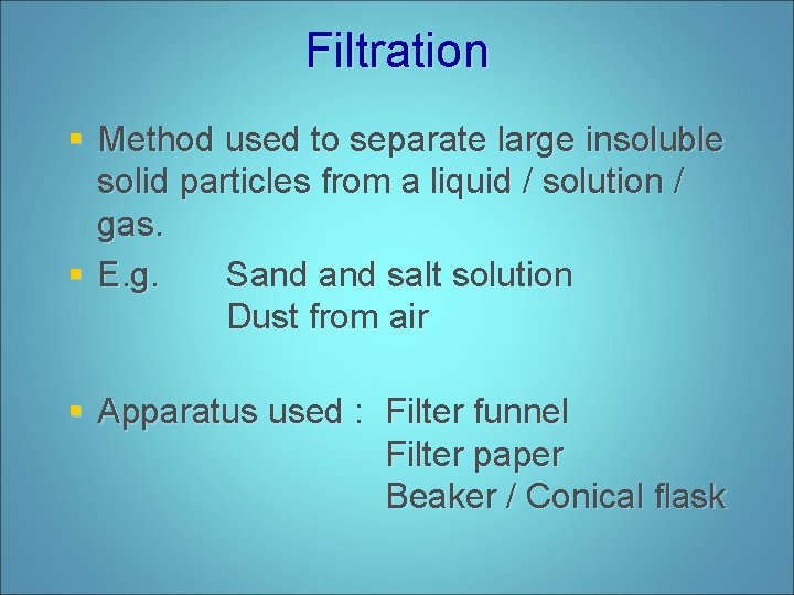Filtration § Method used to separate large insoluble solid particles from a liquid /