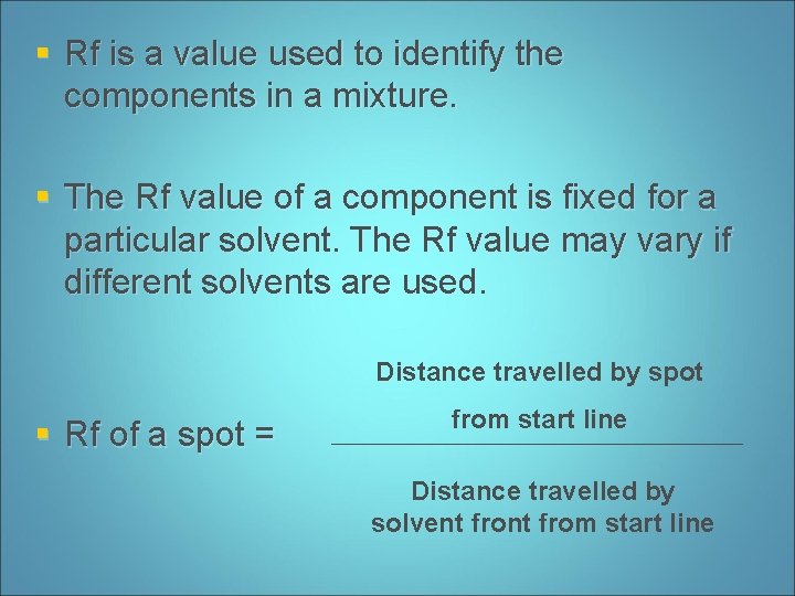 § Rf is a value used to identify the components in a mixture. §