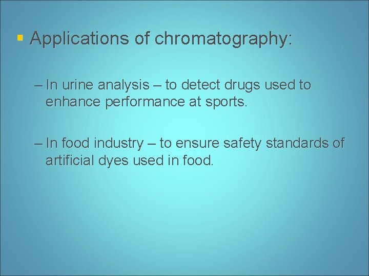 § Applications of chromatography: – In urine analysis – to detect drugs used to