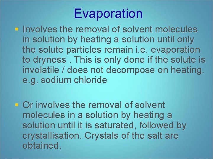 Evaporation § Involves the removal of solvent molecules in solution by heating a solution