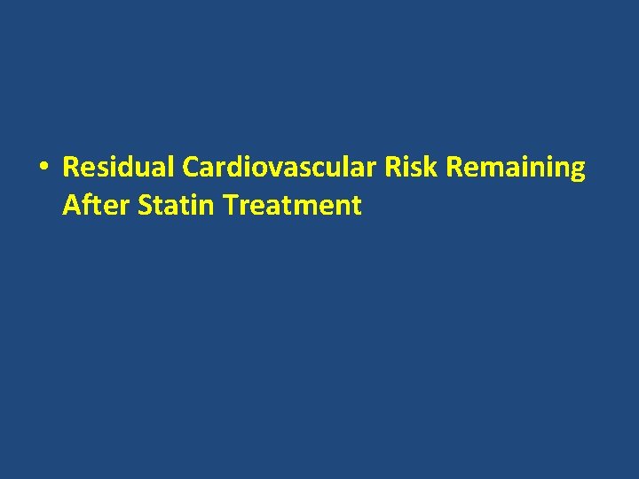  • Residual Cardiovascular Risk Remaining After Statin Treatment 