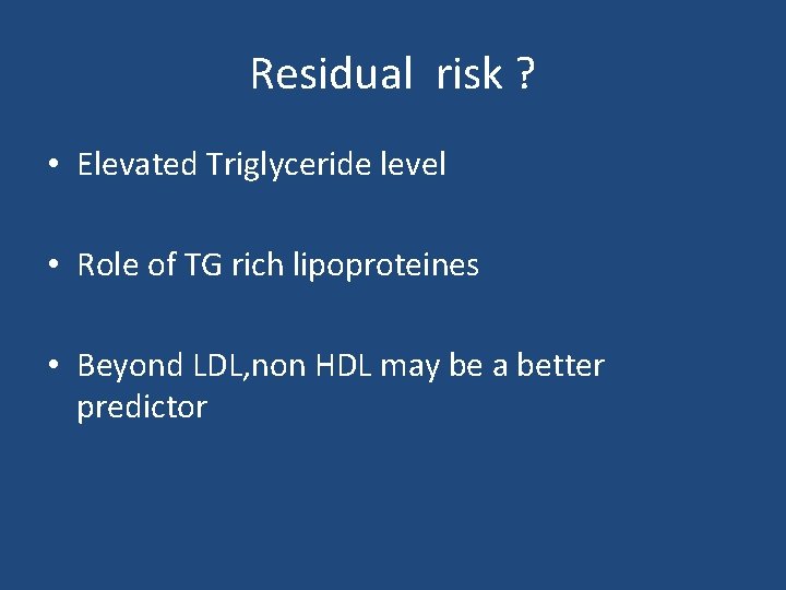 Residual risk ? • Elevated Triglyceride level • Role of TG rich lipoproteines •