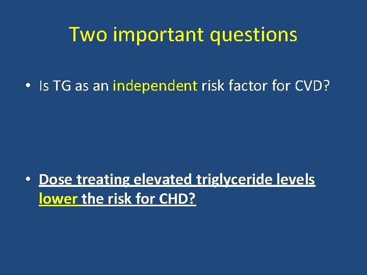 Two important questions • Is TG as an independent risk factor for CVD? •