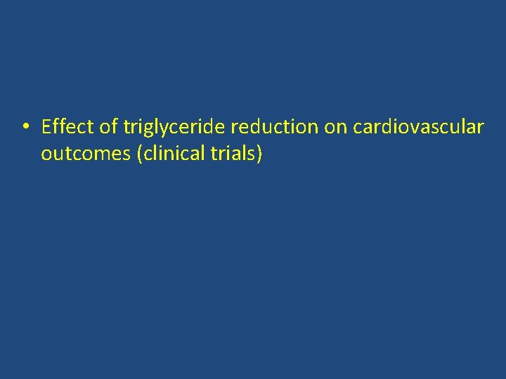  • Effect of triglyceride reduction on cardiovascular outcomes (clinical trials) 