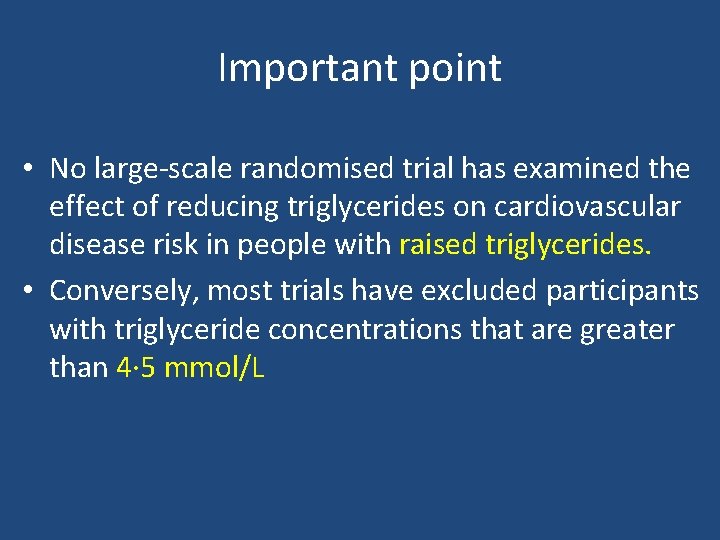 Important point • No large-scale randomised trial has examined the effect of reducing triglycerides