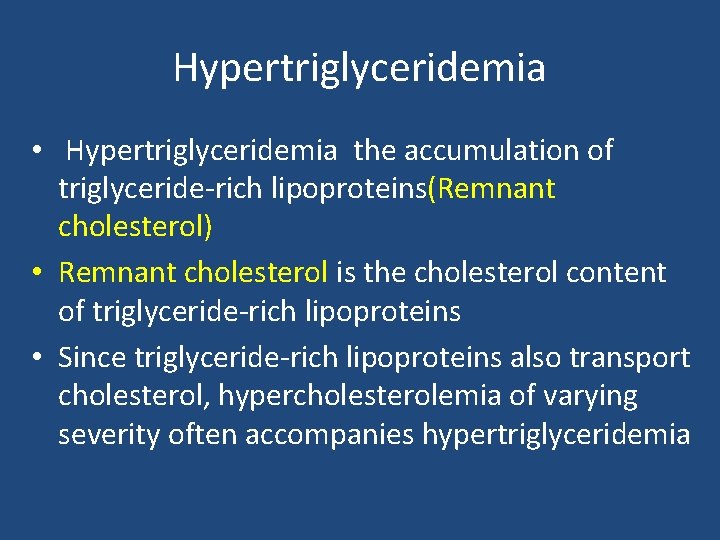 Hypertriglyceridemia • Hypertriglyceridemia the accumulation of triglyceride-rich lipoproteins(Remnant cholesterol) • Remnant cholesterol is the