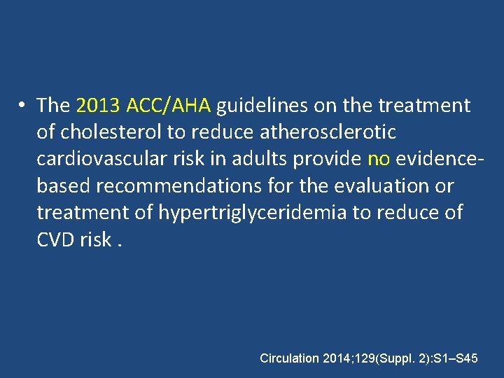  • The 2013 ACC/AHA guidelines on the treatment of cholesterol to reduce atherosclerotic