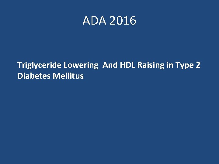 ADA 2016 Triglyceride Lowering And HDL Raising in Type 2 Diabetes Mellitus 