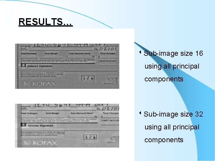 RESULTS… Sub-image size 16 using all principal components Sub-image size 32 using all principal RESULTS… Sub-image size 16 using all principal components Sub-image size 32 using all principal