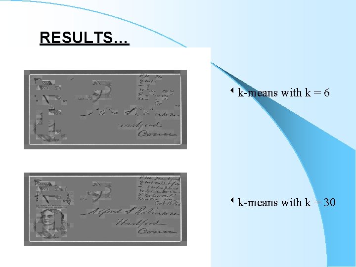 RESULTS… k-means with k = 6 k-means with k = 30 RESULTS… k-means with k = 6 k-means with k = 30