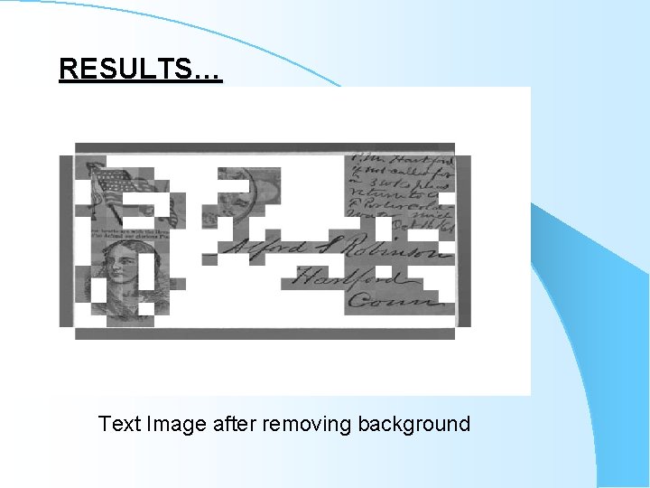 RESULTS… Text Image after removing background RESULTS… Text Image after removing background