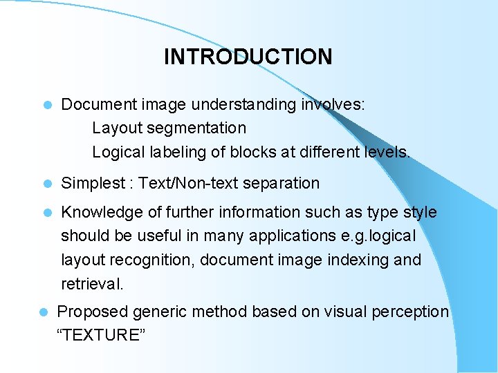 INTRODUCTION l Document image understanding involves: Layout segmentation Logical labeling of blocks at different INTRODUCTION l Document image understanding involves: Layout segmentation Logical labeling of blocks at different