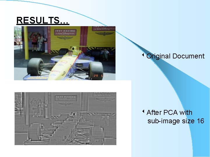 RESULTS… Original Document After PCA with sub-image size 16 RESULTS… Original Document After PCA with sub-image size 16