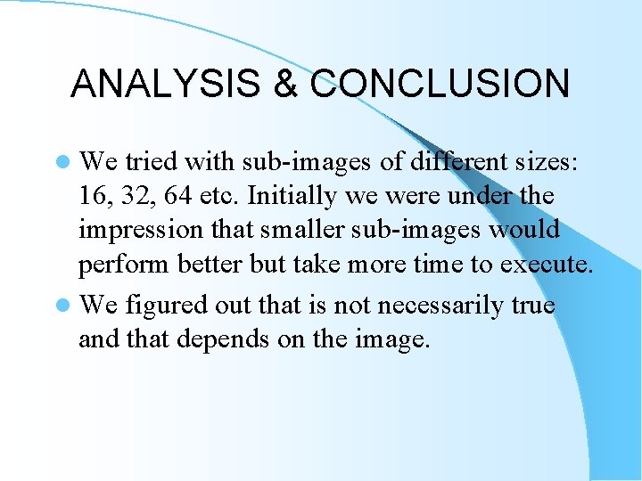 ANALYSIS & CONCLUSION l We tried with sub-images of different sizes: 16, 32, 64 ANALYSIS & CONCLUSION l We tried with sub-images of different sizes: 16, 32, 64