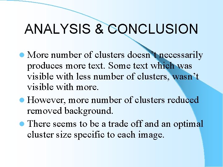 ANALYSIS & CONCLUSION l More number of clusters doesn’t necessarily produces more text. Some ANALYSIS & CONCLUSION l More number of clusters doesn’t necessarily produces more text. Some