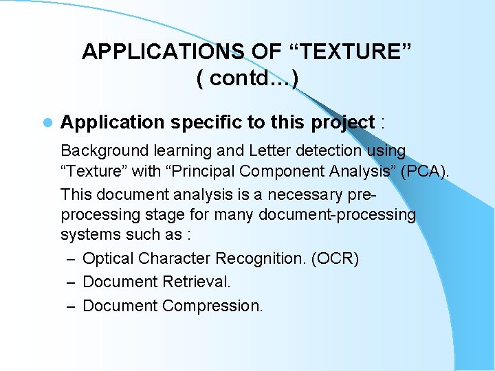 APPLICATIONS OF “TEXTURE” ( contd…) l Application specific to this project : Background learning APPLICATIONS OF “TEXTURE” ( contd…) l Application specific to this project : Background learning