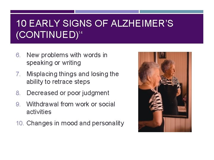 10 EARLY SIGNS OF ALZHEIMER’S (CONTINUED) 14 6. New problems with words in speaking