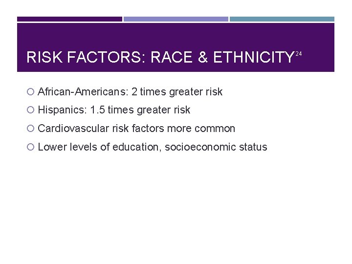 RISK FACTORS: RACE & ETHNICITY African-Americans: 2 times greater risk Hispanics: 1. 5 times
