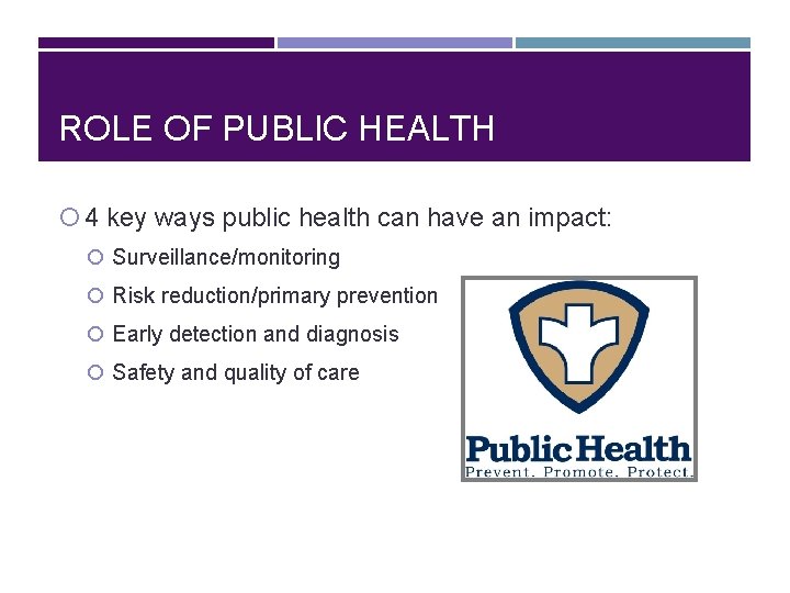 ROLE OF PUBLIC HEALTH 4 key ways public health can have an impact: Surveillance/monitoring