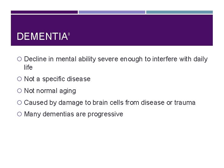 DEMENTIA 8 Decline in mental ability severe enough to interfere with daily life Not